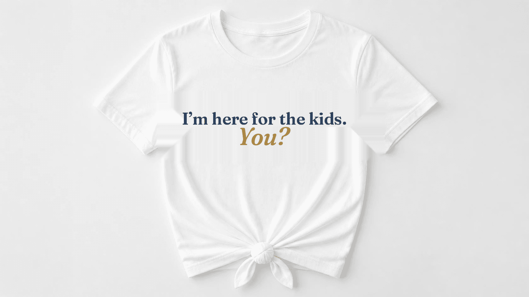 I'm here for the kids. You? white mom tee